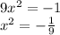 9x^2 = -1\\
x^2 = - \frac{1}{9}