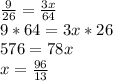 \frac{9}{26} = \frac{3x}{64}\\
9*64=3x*26\\
576=78x\\
x= \frac{96}{13}