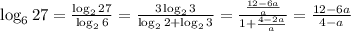 \log_627=\frac{\log_227}{\log_26}=\frac{3\log_23}{\log_22+\log_23}=
\frac{\frac{12-6a}{a}}{1+\frac{4-2a}{a}}=\frac{12-6a}{4-a}