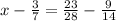 x - \frac{3}{7} = \frac{23}{28} - \frac{9}{14}