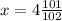 x = 4 \frac{101}{102}