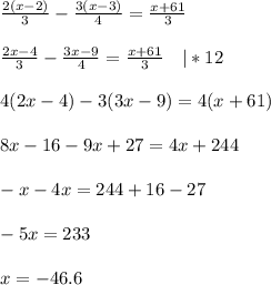 \frac{2(x-2)}{3}- \frac{3(x-3)}{4}= \frac{x+61}{3} \\ \\ 
 \frac{2x-4}{3}- \frac{3x-9}{4}= \frac{x+61}{3} \ \ \ |*12 \\ \\ 
 4(2x-4)-3(3x-9)=4(x+61)\\\\
8x-16-9x+27=4x+244\\\\
-x-4x=244+16-27\\\\
-5x=233\\\\
x=-46.6