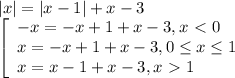 |x|=|x-1|+x-3
\\ \left[\begin{array}{l} -x=-x+1+x-3, x\ \textless \ 0 \\ x=-x+1+x-3,0 \leq x
\leq 1 \\ x=x-1+x-3,x\ \textgreater \ 1 \end{array}