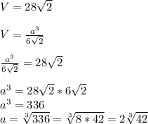 V = 28\sqrt{2}\\\\
V = \frac{a^3}{6\sqrt{2}}\\\\
\frac{a^3}{6\sqrt{2}} = 28\sqrt{2}\\\\
a^3 = 28\sqrt{2}*6\sqrt{2}\\
a^3 = 336\\
a = \sqrt[3]{336} = \sqrt[3]{8 * 42} = 2\sqrt[3]{42}