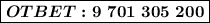 
\boxed{ \boldsymbol{OTBET:9\ 701\ 305\ 200} }