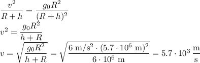 \dfrac{v^2}{R+h}=\dfrac{g_0 R^2}{(R+h)^2}\\
v^2=\dfrac{g_0R^2}{h+R}\\
v=\sqrt{\dfrac{g_0R^2}{h+R}}=\sqrt{\dfrac{6\text{ m/s$^2$}\cdot(5.7\cdot10^6\text{ m})^2}{6\cdot10^6\text{ m}}}=5.7\cdot10^3\,\dfrac{\text{m}}{\text{s}}