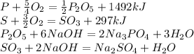 P + \frac{5}{4}O_2 = \frac{1}{2}P_2O_5 + 1492 kJ\\
S + \frac{3}{2}O_2 = SO_3 + 297 kJ \\
P_2O_5 + 6NaOH = 2Na_3PO_4 + 3H_2O \\
SO_3 + 2NaOH = Na_2SO_4 + H_2O \\