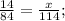 \frac{14}{84}= \frac{x}{114} ;
