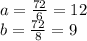 a=\frac{72}{6}=12 \\
b=\frac{72}{8}=9