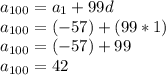 a_{100}=a_{1}+99d \\
a_{100}=(-57)+(99*1) \\
a_{100}=(-57)+99 \\
a_{100}=42
