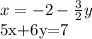 x=-2- \frac{3}{2}y 

5x+6y=7