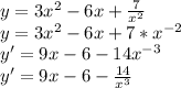 y = 3x^2-6x+ \frac{7}{x^2} \\ 
y = 3x^2-6x+ 7* x^{-2} \\ 
y' = 9x - 6 - 14 x^{-3} \\ 
y' = 9x - 6 - \frac{14}{x^3} 

