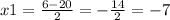 x1 = \frac{6 - 20}{2} = - \frac{14}{2} = -7 
