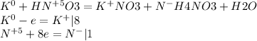 K^{0} +HN^{+5} O3=K^{+} NO3+N^{-}H4NO3+H2O \\ K^{0} -e=K^{+} |8 
 \\ N^{+5} +8e=N^{-} |1