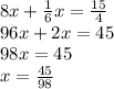 8x + \frac{1}{6} x = \frac{15}{4} \\
96x + 2x = 45\\
98x = 45\\
x = \frac{45}{98}