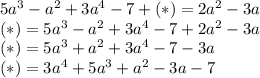 5a^3-a^2+3a^4-7+(*)=2a^2-3a \\ 
(*)=5a^3-a^2+3a^4-7+2a^2-3a \\ 
(*)=5a^3+a^2+3a^4-7-3a \\ 
(*)=3a^4+5a^3+a^2-3a-7
