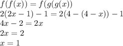 f(f(x)) = f(g(g(x))\\
2(2x-1)-1=2(4-(4-x))-1\\
4x-2=2x\\
2x=2\\
x=1