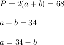 P = 2(a+b) = 68 \\ \\
a+b=34 \\ \\
a=34-b