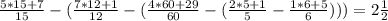 \frac{5*15 +7}{15} - (\frac{7*12+1}{12} - (\frac{4*60+29}{60} -( \frac{2*5+1}{5} - \frac{1*6+5}{6} ))) = 2 \frac{1}{2} 
