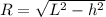 R=\sqrt{ L^{2}-h^{2}} 
