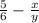 \frac{5}{6}- \frac{x}{y} 
