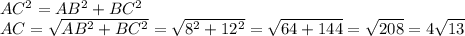 AC^2=AB^2+BC^2
\\AC=\sqrt{AB^2+BC^2}=\sqrt{8^2+12^2}=\sqrt{64+144}=\sqrt{208}=4\sqrt{13}