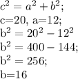 c^{2} =a^2+b^2;

c=20, a=12;

b^2=20^2-12^2

b^2=400-144;

b^2=256;

b=16


