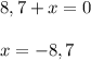 8,7 + x = 0 \\ \\ x=-8,7