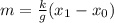 m = \frac{k}{g}(x_1-x_0)