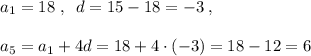 a_1=18\; ,\; \; d=15-18=-3\; ,\\\\a_5=a_1+4d=18+4\cdot (-3)=18-12=6