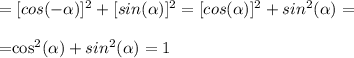 =[cos(- \alpha)]^2+[sin( \alpha )]^2=[cos(\alpha)]^2+sin^2( \alpha )=\\

=cos^2(\alpha)+sin^2( \alpha )=1