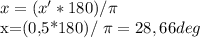 x=(x'*180)/ \pi 

x=(0,5*180)/ \pi =28,66 deg
