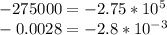 -275000=-2.75*10^5\\
-0.0028=-2.8*10^{-3}
