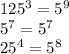 125^{3} =5^9

5^7=5^7

25^4=5^8
