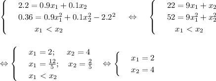 \begin{cases}
 & \text{ } 2.2=0.9x_1+0.1x_2 \\ 
 & \text{ } 0.36=0.9x_1^2+0.1x_2^2-2.2^2 \\ 
 & \text{ } ~~~~~~x_1\ \textless \ x_2 
\end{cases}~~~ \Leftrightarrow
~~~\begin{cases}
 & \text{ } 22=9x_1+x_2 \\ 
 & \text{ } 52=9x_1^2+x_2^2 \\ 
 & \text{ } ~~~ x_1\ \textless \ x_2
\end{cases}\\ \\ \\ \Leftrightarrow
\begin{cases}
 & \text{ } x_1=2;~~~~ x_2=4 \\ 
 & \text{ } x_1= \frac{12}{5};~~~ x_2= \frac{2}{5} \\ 
 & \text{ } x_1\ \textless \ x_2 
\end{cases}~~\Leftrightarrow \begin{cases} & \text{ } x_1=2 \\ & \text{ } x_2=4 \end{cases}