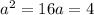 a^2 = 16
a = 4