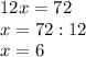 12x=72 \\
x = 72:12 \\
x = 6