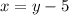 x=y-5