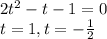 2t^2-t-1=0\\
t=1, t=- \frac{1}{2}