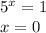 5^x=1\\
x=0