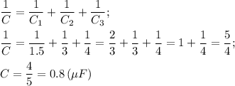 \displaystyle \frac{1}{C}= \frac{1}{C_1}+\frac{1}{C_2}+\frac{1}{C_3}; \\ \\ 
 \frac{1}{C}= \frac{1}{1.5}+\frac{1}{3}+\frac{1}{4}= \frac{2}{3}+\frac{1}{3}+\frac{1}{4}=1+ \frac{1}{4}= \frac{5}{4}; \\ \\ 
C= \frac{4}{5}=0.8 \,(\mu F)