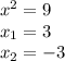 x^2=9
\\x_1=3
\\x_2=-3