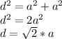 d^2=a^2+a^2
\\d^2=2a^2
\\d=\sqrt{2}*a