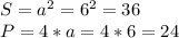 S=a^2=6^2=36
\\P=4*a=4*6=24