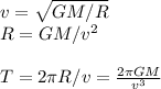 v = \sqrt{GM/R}\\
R = GM/v^2\\\\
T = 2\pi R/v = \frac{2\pi GM}{v^3}