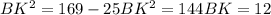 BK^{2} = 169-25
 BK^{2}=144
 BK=12