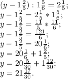 (y-1 \frac{2}{5}):1 \frac{5}{6} =2 \frac{1}{5} ; \\ 
y-1 \frac{2}{5}=2 \frac{1}{5} *1 \frac{5}{6} ; \\ 
y-1 \frac{2}{5}= \frac{11}{5} * \frac{11}{6} ; \\ 
y-1 \frac{2}{5}= \frac{121}{6}; \\ 
 y-1 \frac{2}{5}=20 \frac{1}{6}; \\ 
y= 20 \frac{1}{6}+1 \frac{2}{5}; \\ 
y=20 \frac{5}{30}+1 \frac{12}{30}; \\ 
y=21 \frac{17}{30} .