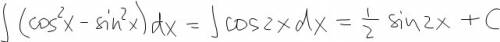 Надо решить интеграл (cos^2x-sin^2x)dx хотелось бы еще объяснения, что если в интеграле перед синусо