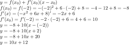 y = f(x_0)+f'(x_0)(x-x_0)\\
f(x_0)=f(-2)=-(-2)^2+6\cdot(-2)+8=-4-12+8=-8\\
f'(x) = (-x^2+6x+8)'=-2x+6\\
f'(x_0)=f'(-2)=-2\cdot(-2)+6=4+6=10\\
y=-8+10(x-(-2))\\
y=-8+10(x+2)\\
y=-8+10x+20\\
y=10x+12\\

