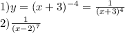 1) y=(x+3)^{-4}= \frac{1}{(x+3)^4}
\\ 2) \frac{1}{(x-2)^7}